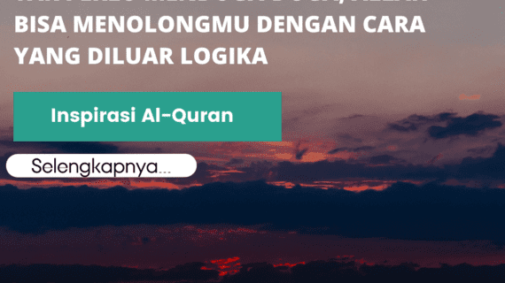 Inspirasi Al-Quran | Tak Perlu Menduga-duga, Allah Bisa Menolongmu Dengan Cara yang Diluar Logika