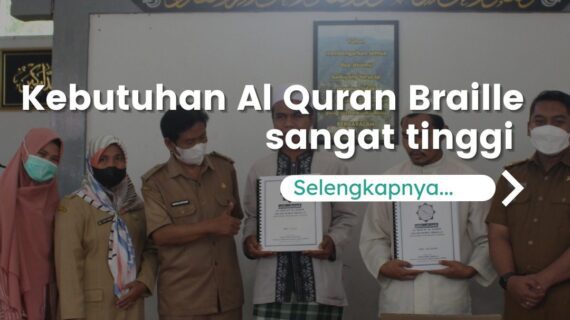 Tau Gak Sih, Kebutuhan Al-Quran Braille di Indonesia Sangat Tinggi ? Berikut Penjelasannya…